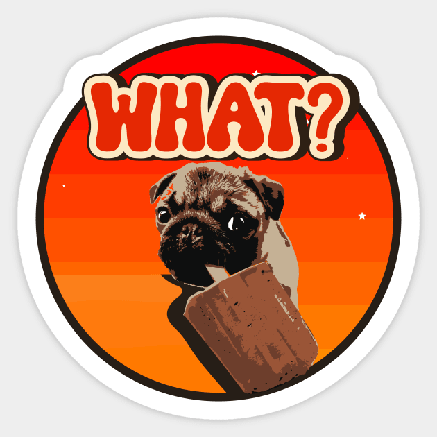 Sarcastic puppy pug dog lover what Sticker by HomeCoquette